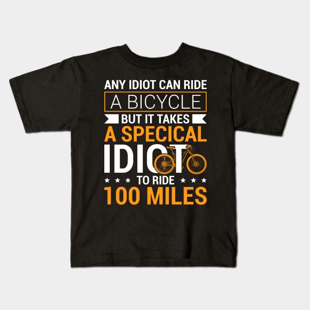 Funny Cool Cycling Century Special Idiot To Ride 100 Miles Kids T-Shirt by celeryprint